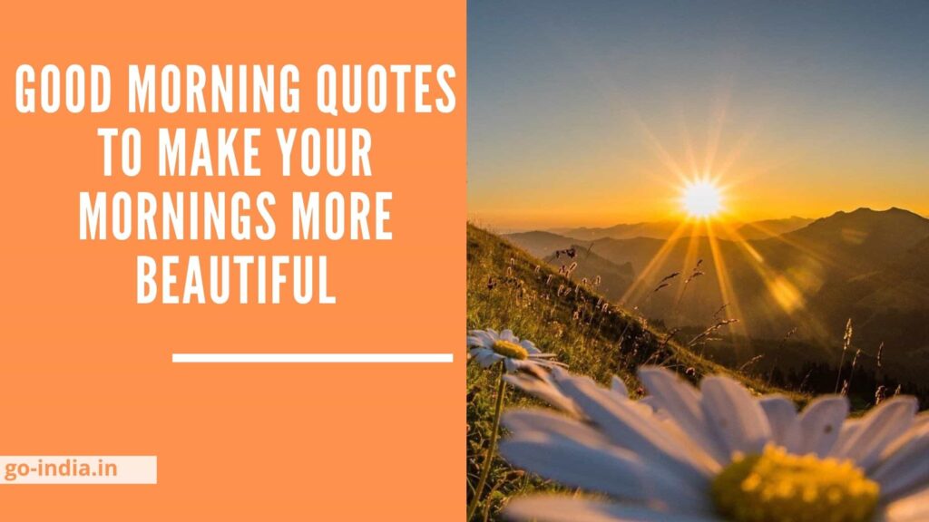 Good Morning Quotes to Make your Mornings more Beautiful