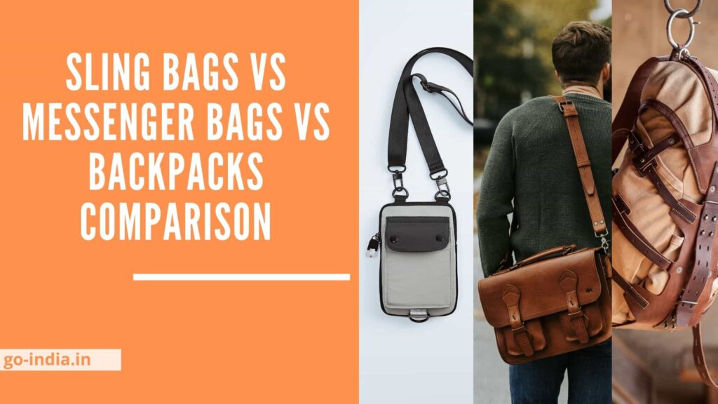 Sling Bags Vs Messenger Bags Vs Backpacks Comparison