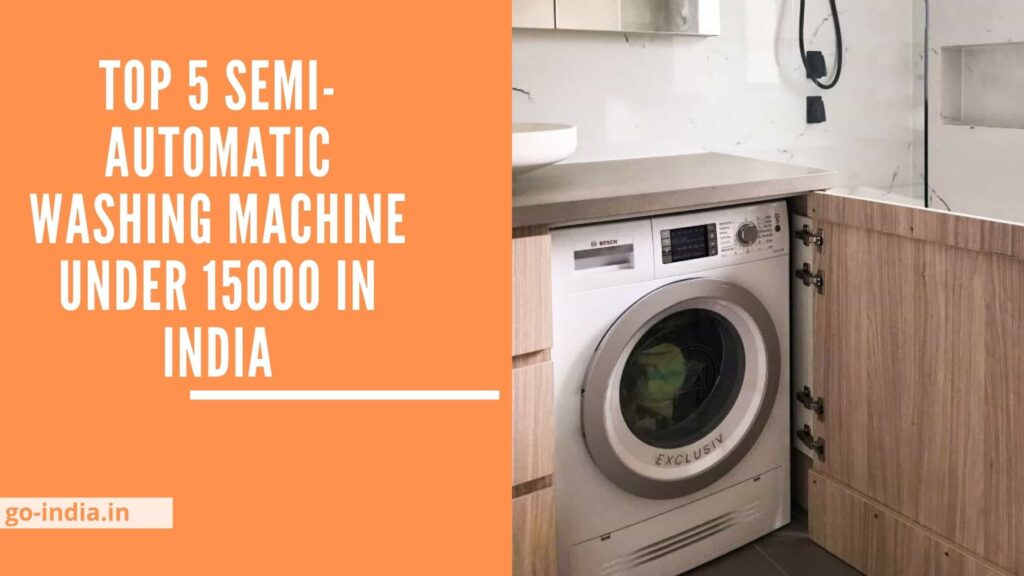 Top 5 Semi-Automatic Washing Machine under 15000 in India