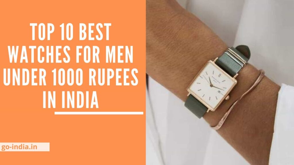 Top 10 Best Watches For Men Under 1000 Rupees in India
