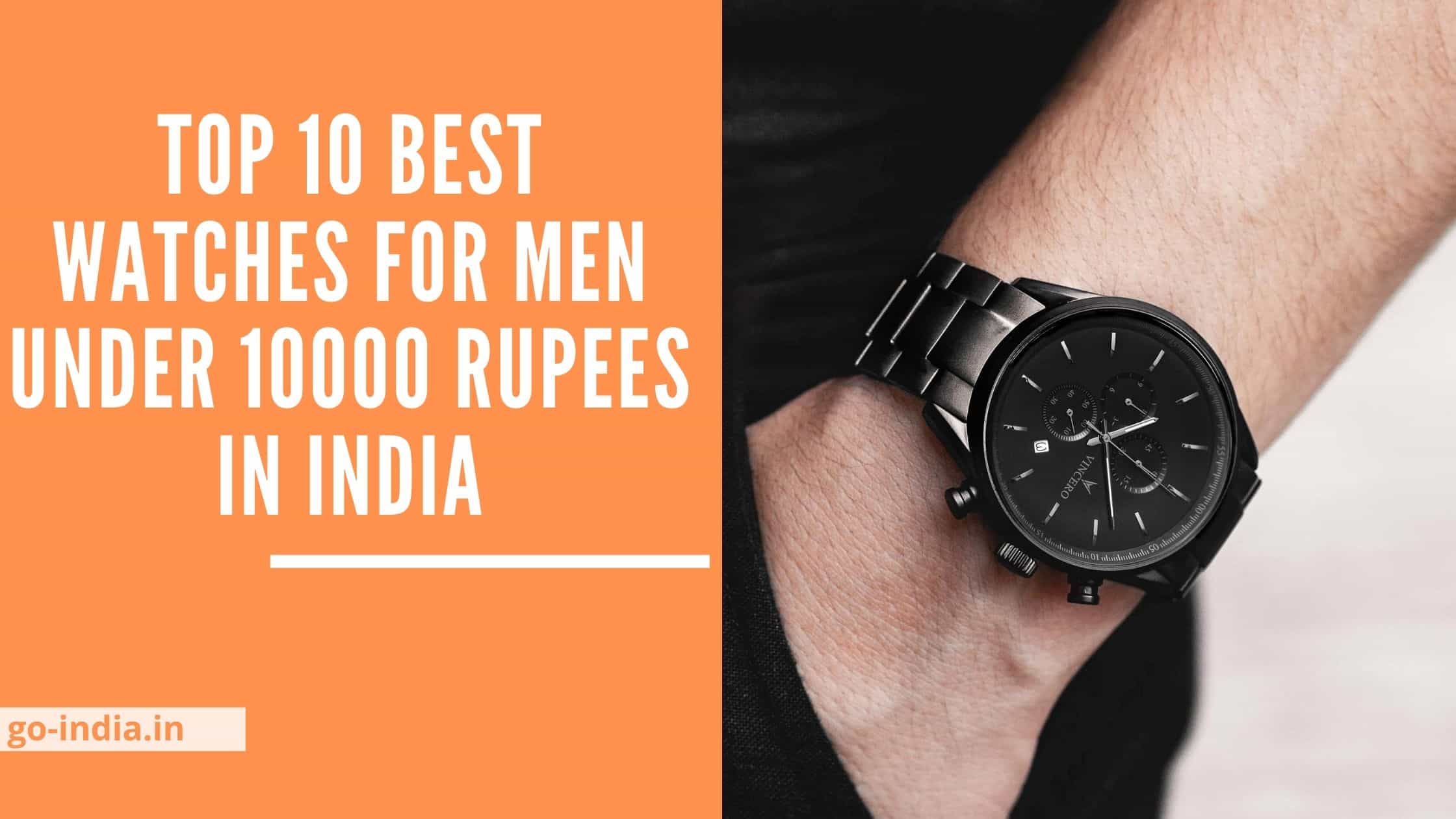 Top 10 Best Watches For Men Under 10000 Rupees in India