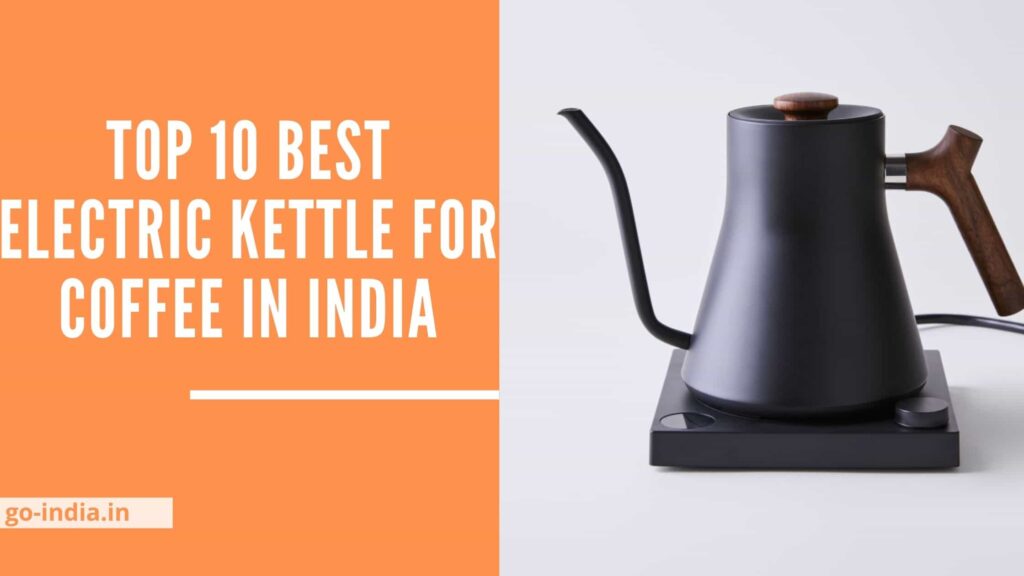Top 10 Best electric Kettle For Coffee in India